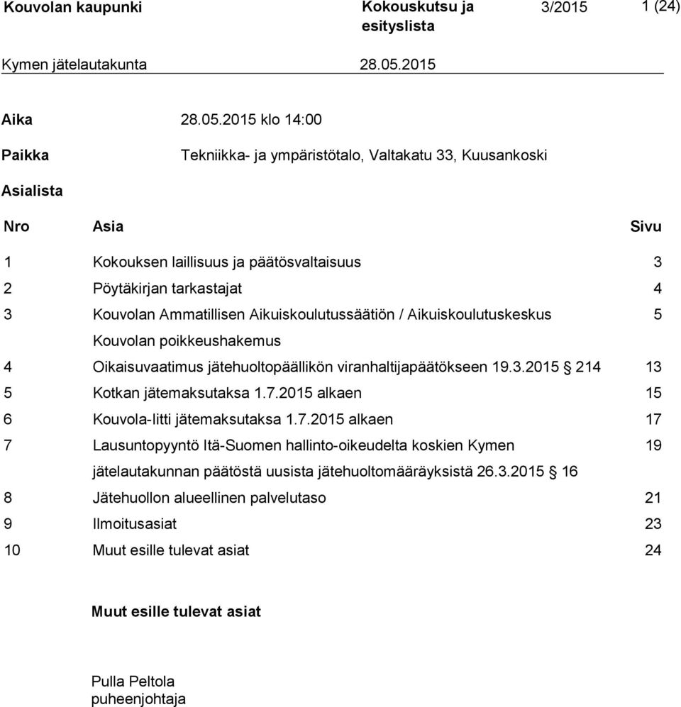 Ammatillisen Aikuiskoulutussäätiön / Aikuiskoulutuskeskus 5 Kouvolan poikkeushakemus 4 Oikaisuvaatimus jätehuoltopäällikön viranhaltijapäätökseen 19.3.