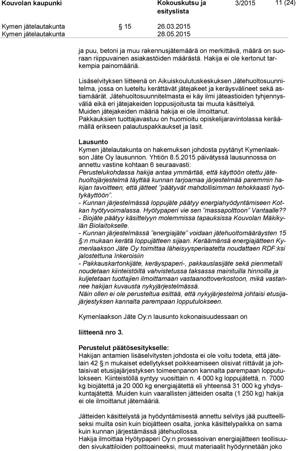 Lisäselvityksen liitteenä on Aikuiskoulutuskeskuksen Jä te huol to suun nitel ma, jossa on lueteltu kerättävät jätejakeet ja keräysvälineet sekä astia mää rät.