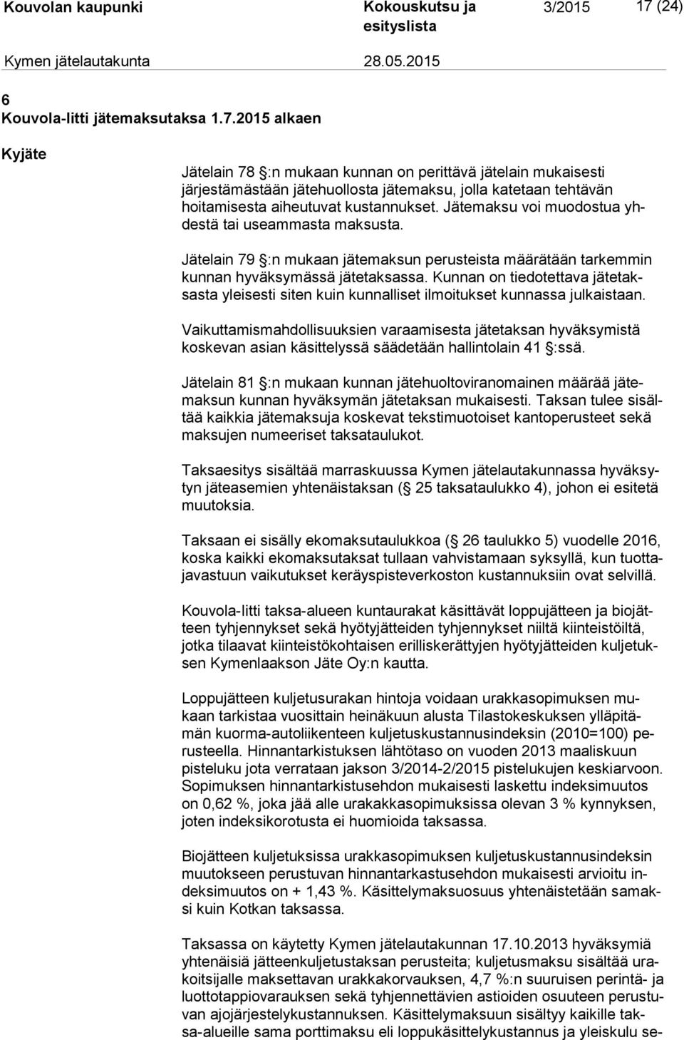 Kunnan on tiedotettava jä te taksas ta yleisesti siten kuin kunnalliset ilmoitukset kunnassa julkaistaan.