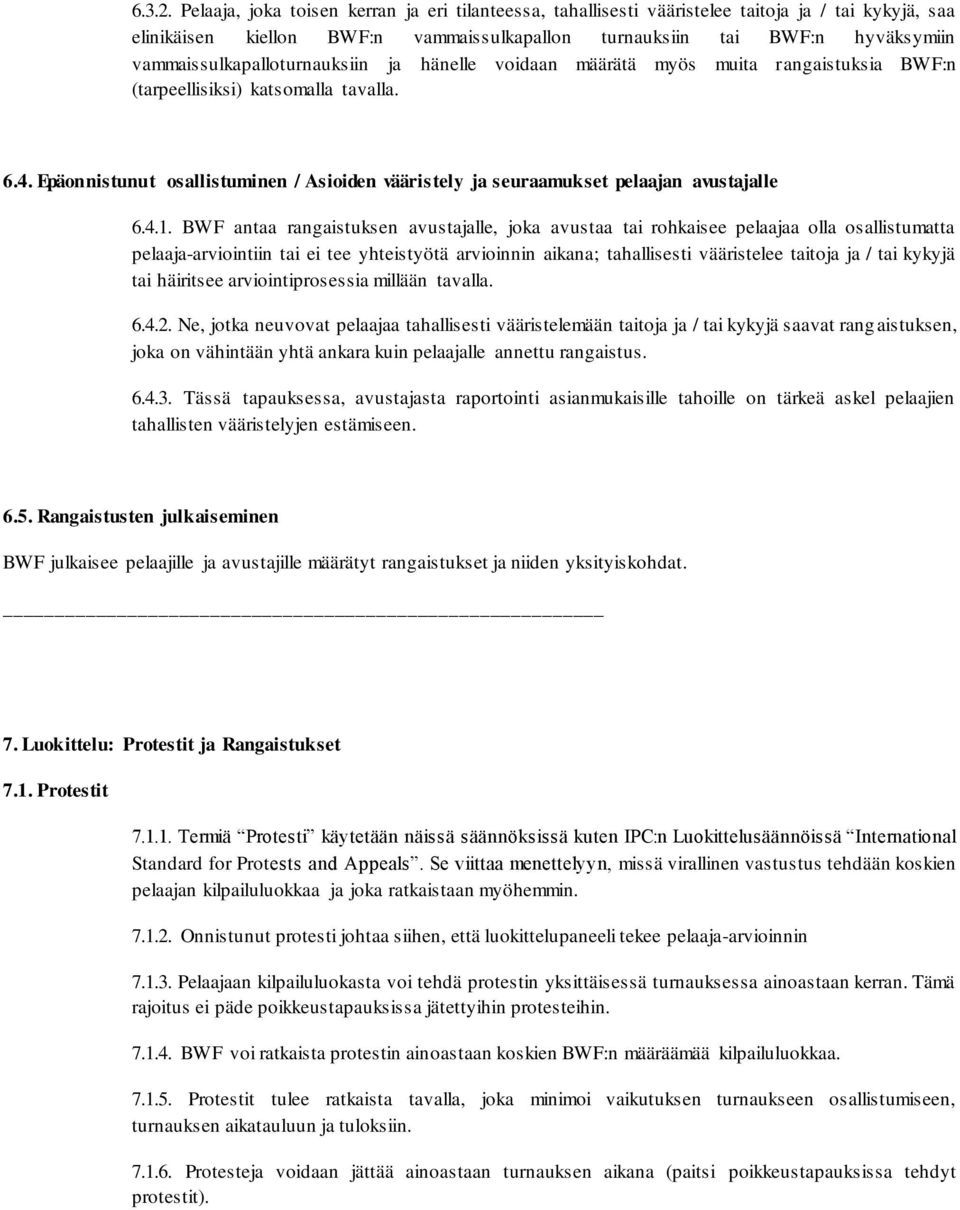 vammaissulkapalloturnauksiin ja hänelle voidaan määrätä myös muita rangaistuksia BWF:n (tarpeellisiksi) katsomalla tavalla. 6.4.