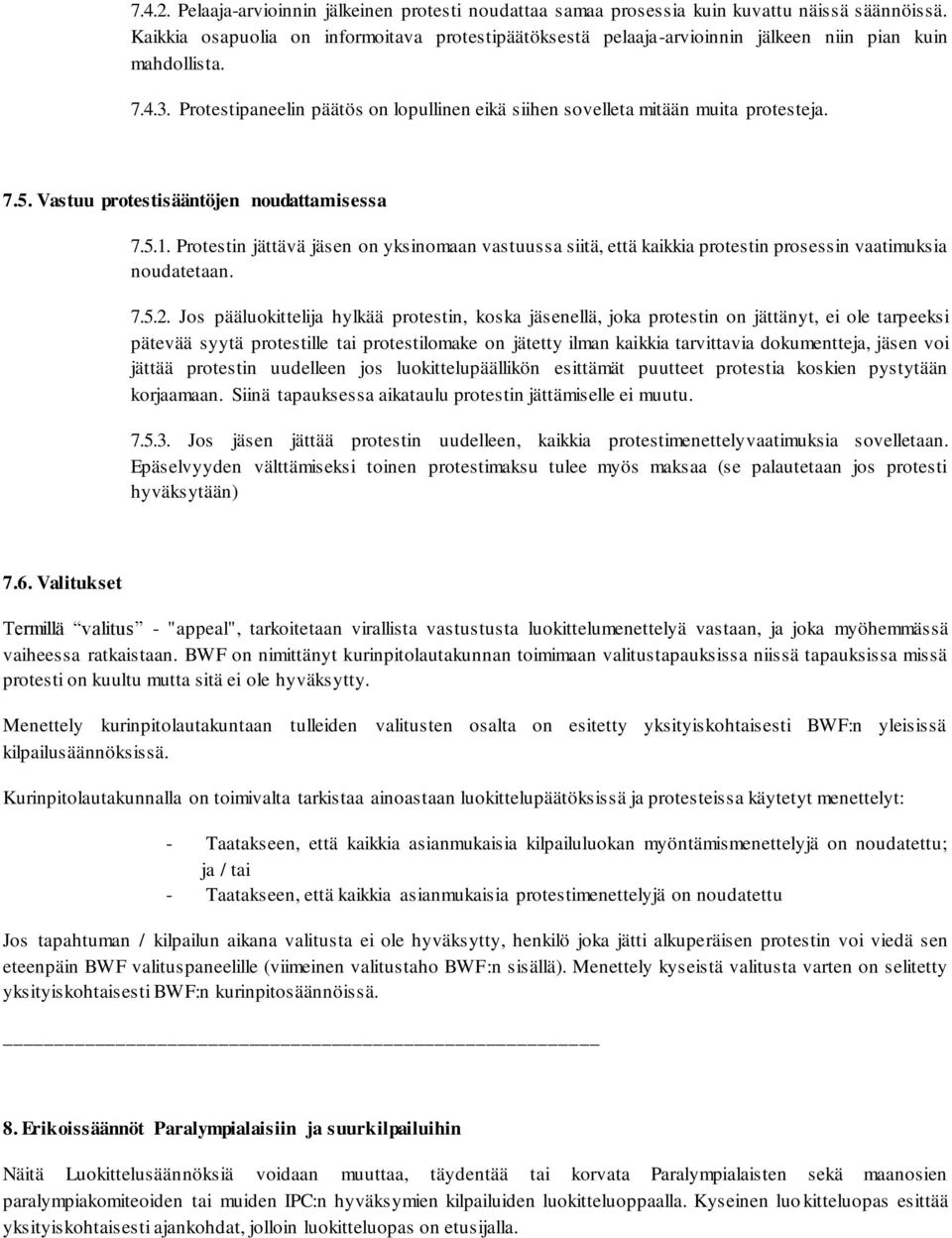 7.5. Vastuu protestisääntöjen noudattamisessa 7.5.1. Protestin jättävä jäsen on yksinomaan vastuussa siitä, että kaikkia protestin prosessin vaatimuksia noudatetaan. 7.5.2.