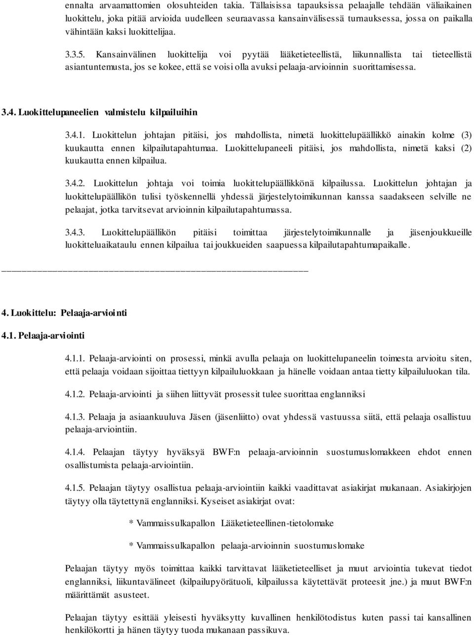 Kansainvälinen luokittelija voi pyytää lääketieteellistä, liikunnallista tai tieteellistä asiantuntemusta, jos se kokee, että se voisi olla avuksi pelaaja-arvioinnin suorittamisessa. 3.4.