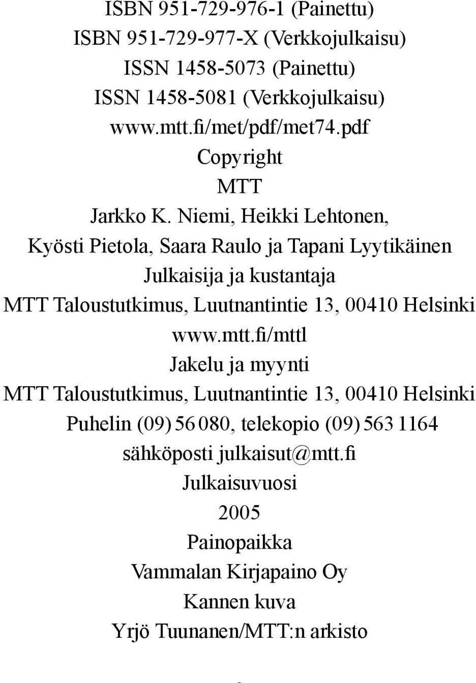 Niemi, Heikki Lehtonen, Kyösti Pietola, Saara Raulo ja Tapani Lyytikäinen Julkaisija ja kustantaja MTT Taloustutkimus, Luutnantintie 13, 00410