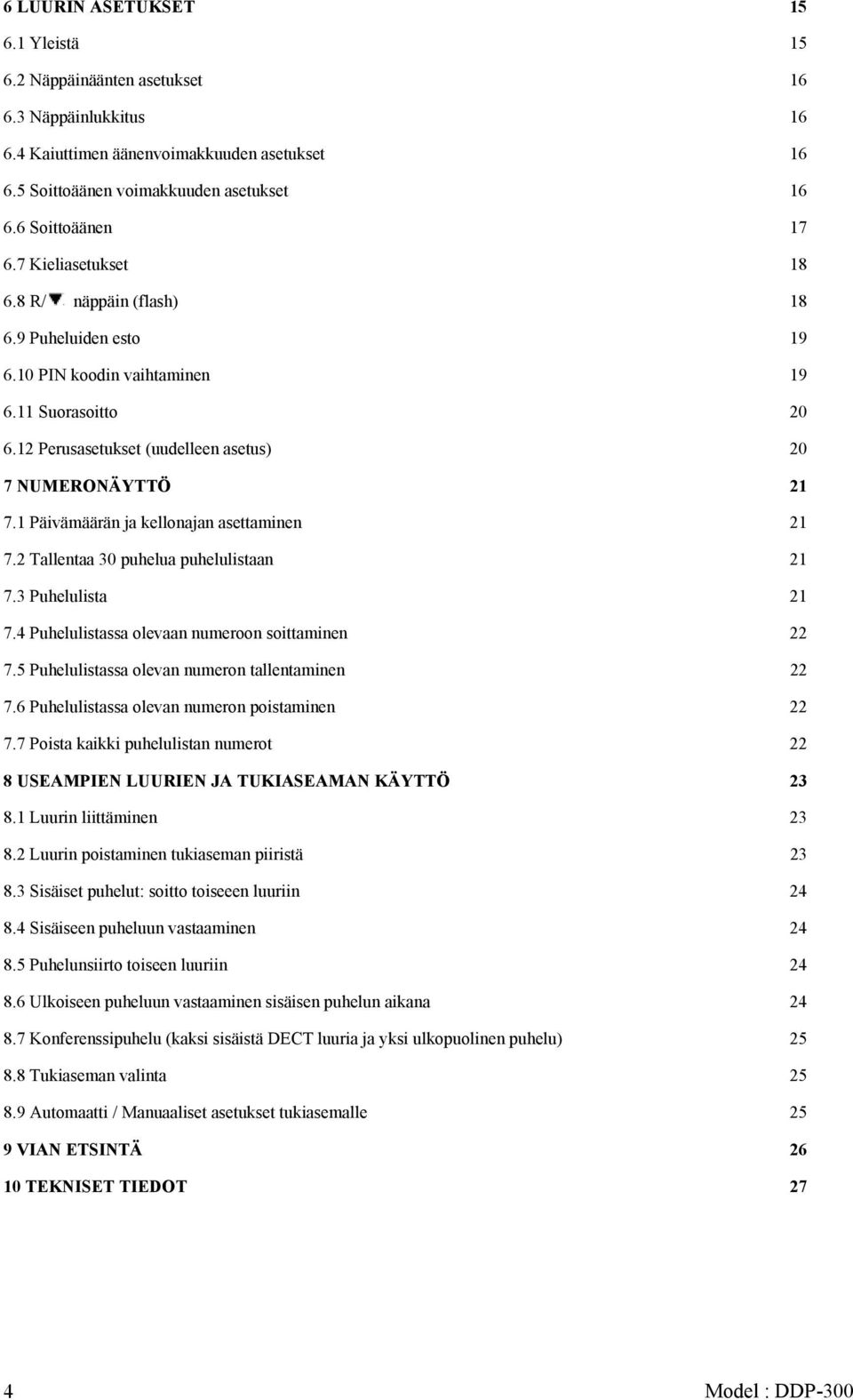 1 Päivämäärän ja kellonajan asettaminen 21 7.2 Tallentaa 30 puhelua puhelulistaan 21 7.3 Puhelulista 21 7.4 Puhelulistassa olevaan numeroon soittaminen 22 7.