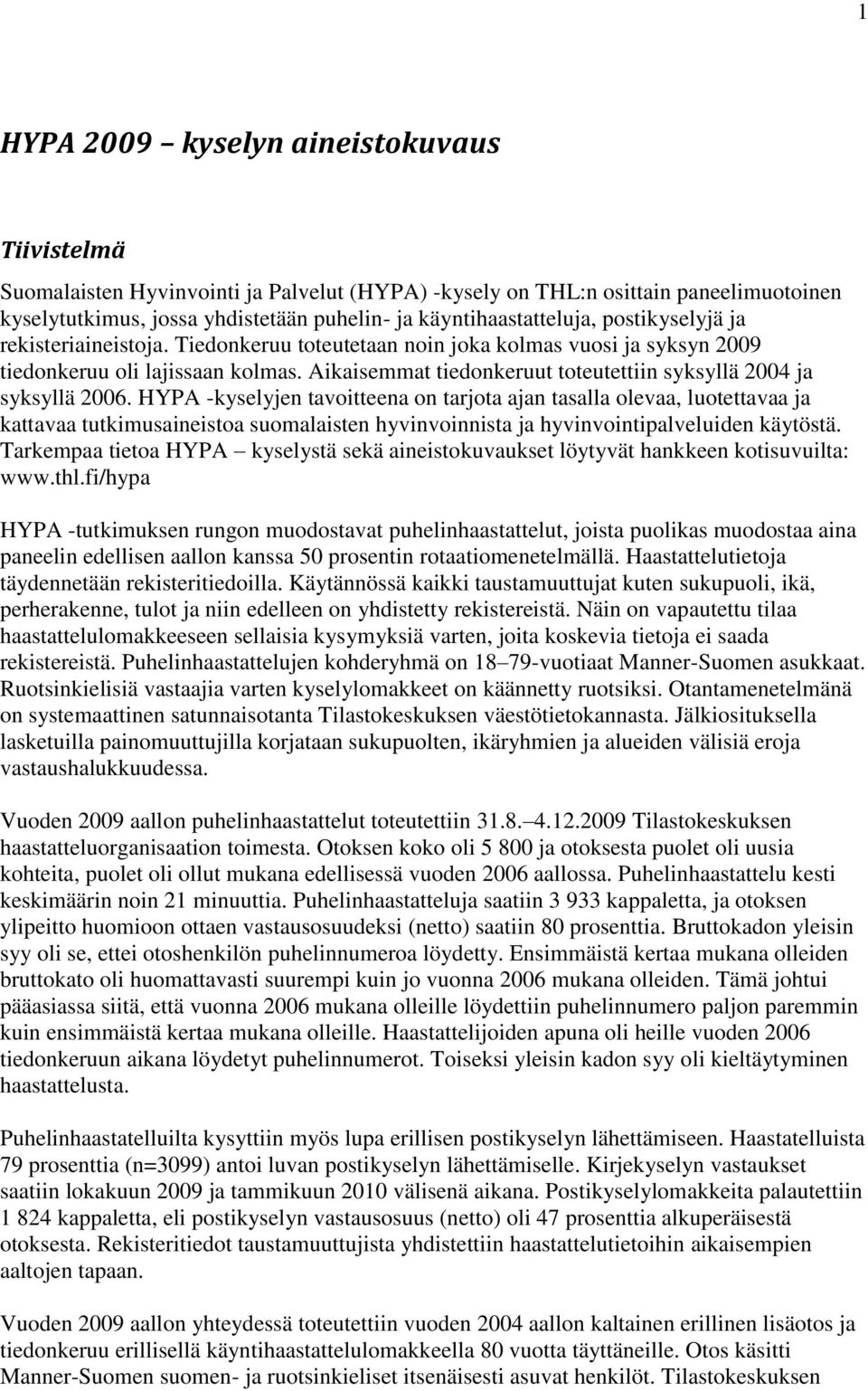Aikaisemmat tiedonkeruut toteutettiin syksyllä 2004 ja syksyllä 2006.