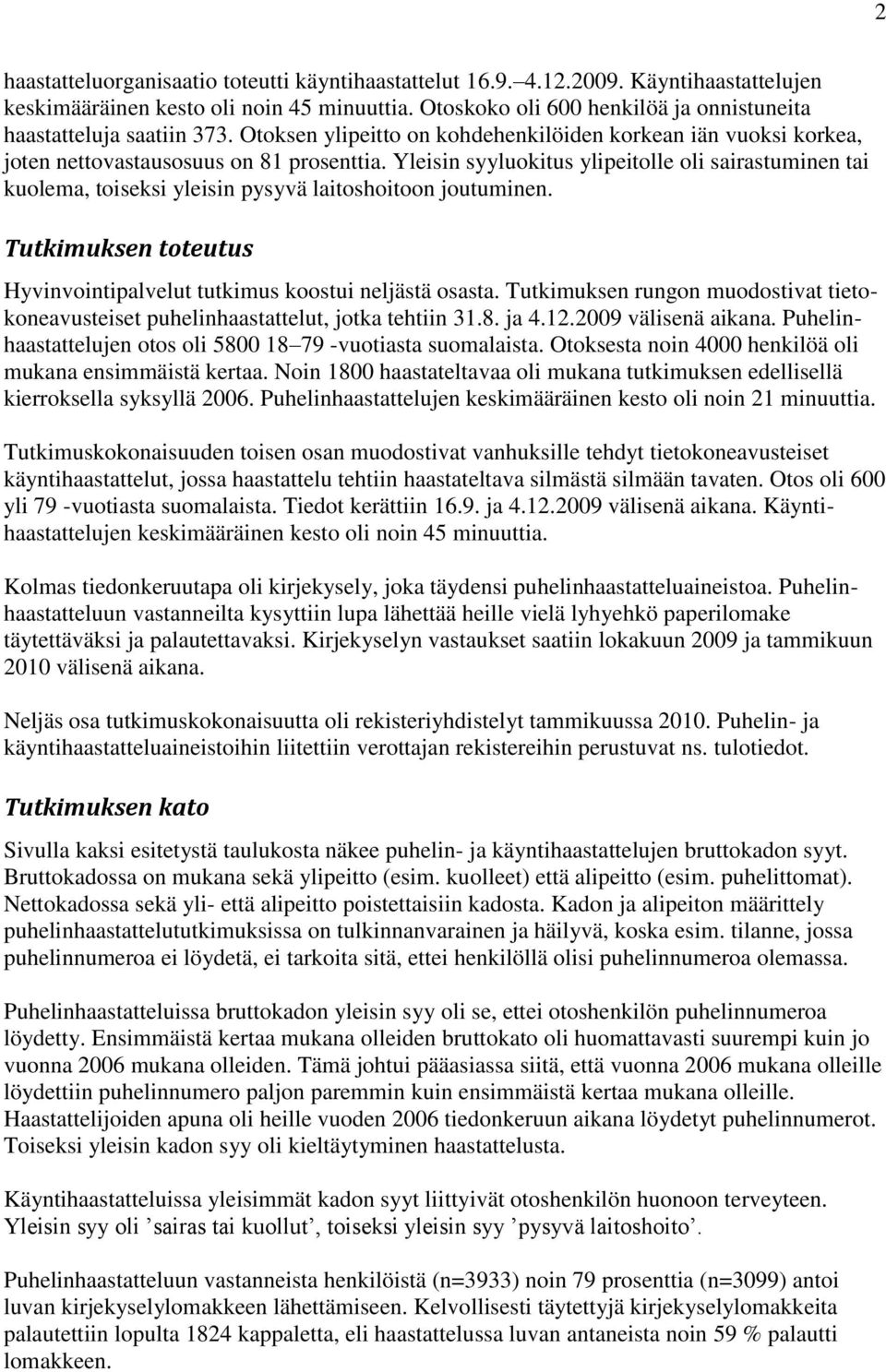 Yleisin syyluokitus ylipeitolle oli sairastuminen tai kuolema, toiseksi yleisin pysyvä laitoshoitoon joutuminen. Tutkimuksen toteutus Hyvinvointipalvelut tutkimus koostui neljästä osasta.