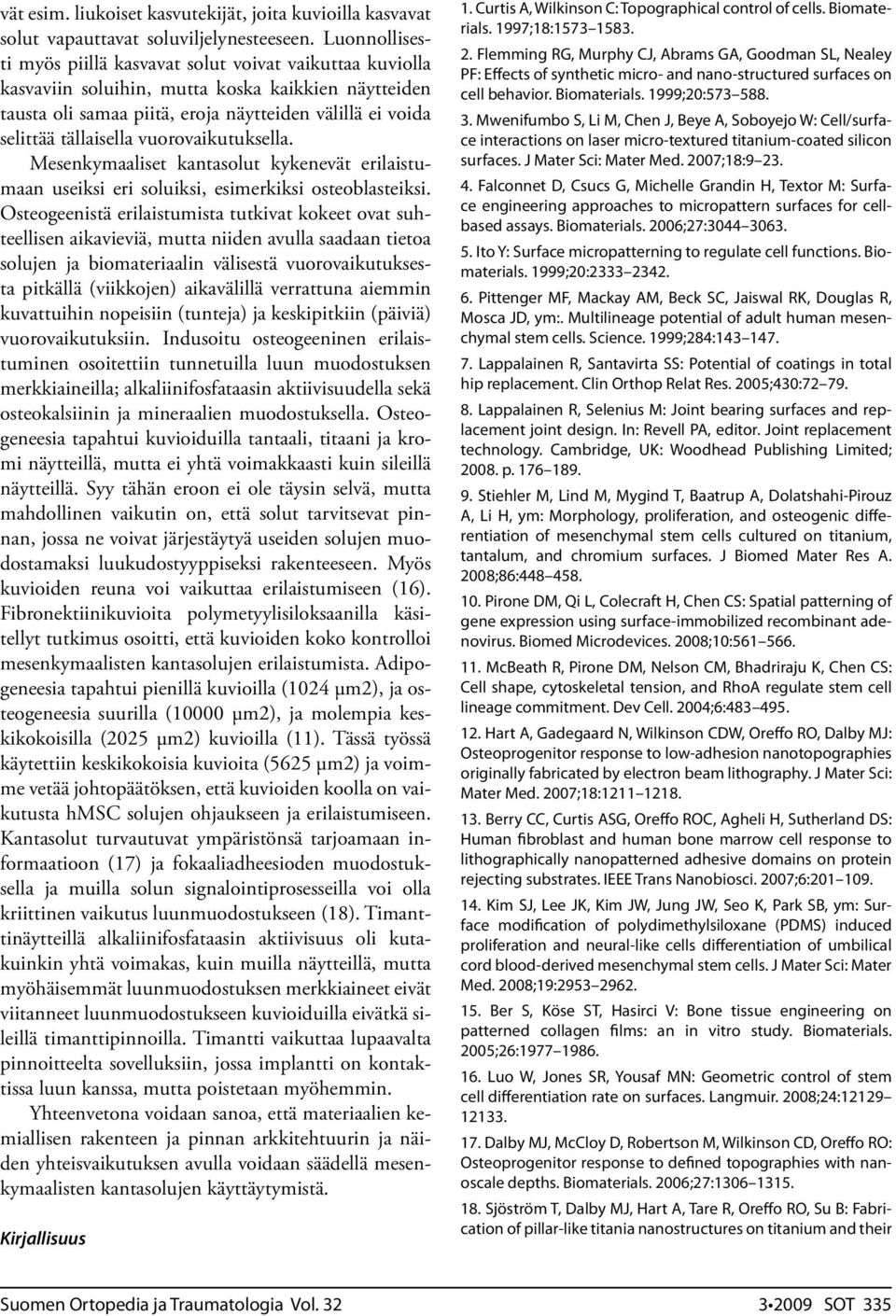 vuorovaikutuksella. Mesenkymaaliset kantasolut kykenevät erilaistumaan useiksi eri soluiksi, esimerkiksi osteoblasteiksi.