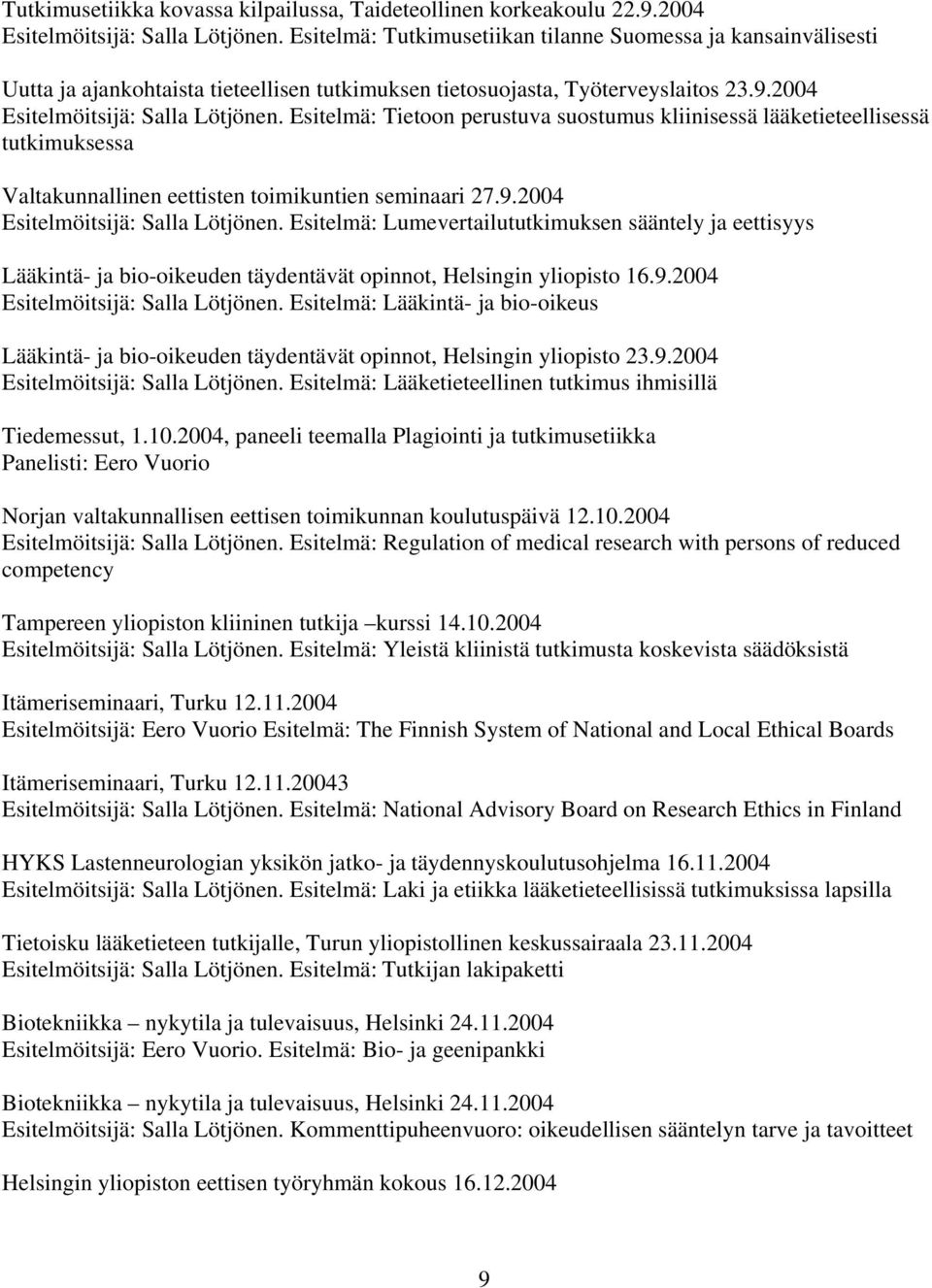 Esitelmä: Tietoon perustuva suostumus kliinisessä lääketieteellisessä tutkimuksessa Valtakunnallinen eettisten toimikuntien seminaari 27.9.2004 Esitelmöitsijä: Salla Lötjönen.