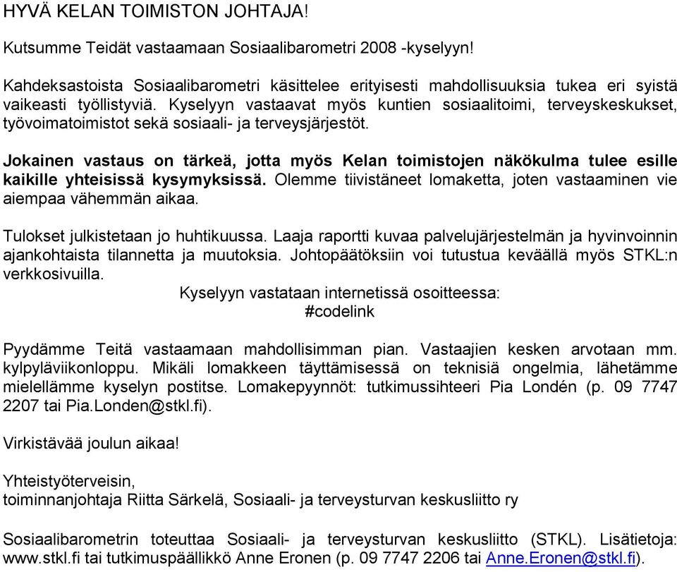 Kyselyyn vastaavat myös kuntien sosiaalitoimi, terveyskeskukset, työvoimatoimistot sekä sosiaali- ja terveysjärjestöt.