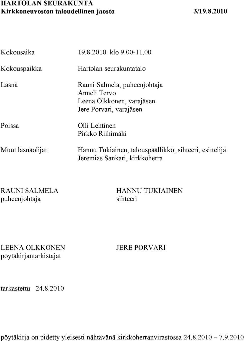 varajäsen Jere Porvari, varajäsen Olli Lehtinen Pirkko Riihimäki Hannu Tukiainen, talouspäällikkö, sihteeri, esittelijä Jeremias