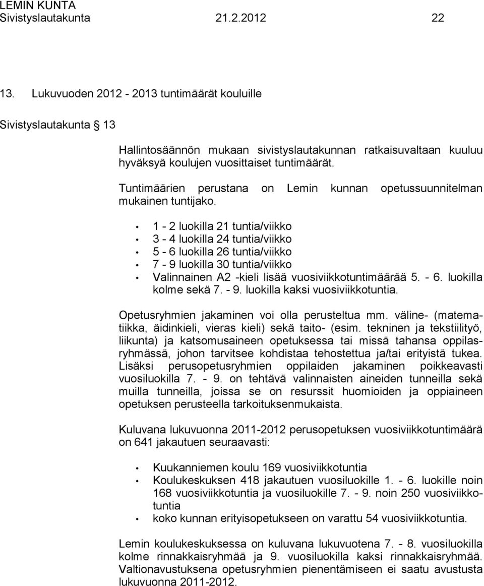 Tuntimäärien perustana on Lemin kunnan opetussuunnitelman mukainen tuntijako.