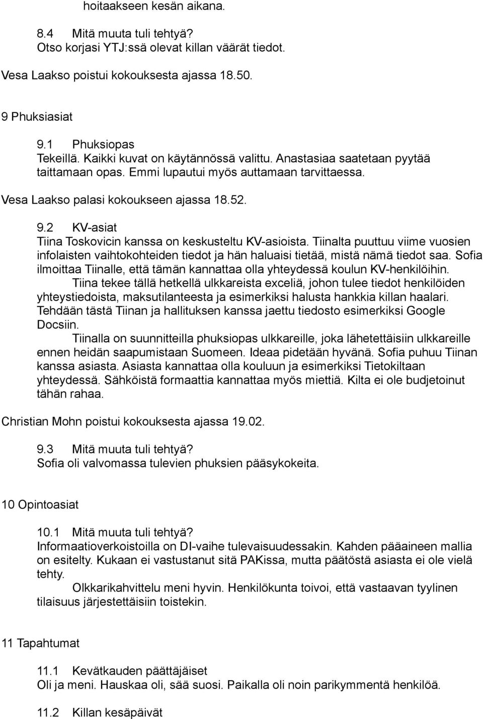 2 KV-asiat Tiina Toskovicin kanssa on keskusteltu KV-asioista. Tiinalta puuttuu viime vuosien infolaisten vaihtokohteiden tiedot ja hän haluaisi tietää, mistä nämä tiedot saa.