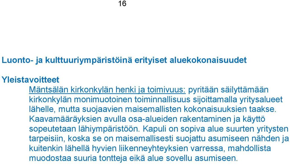 Kaavamääräyksien avulla osaalueiden rakentaminen ja käyttö sopeutetaan lähiympäristöön.