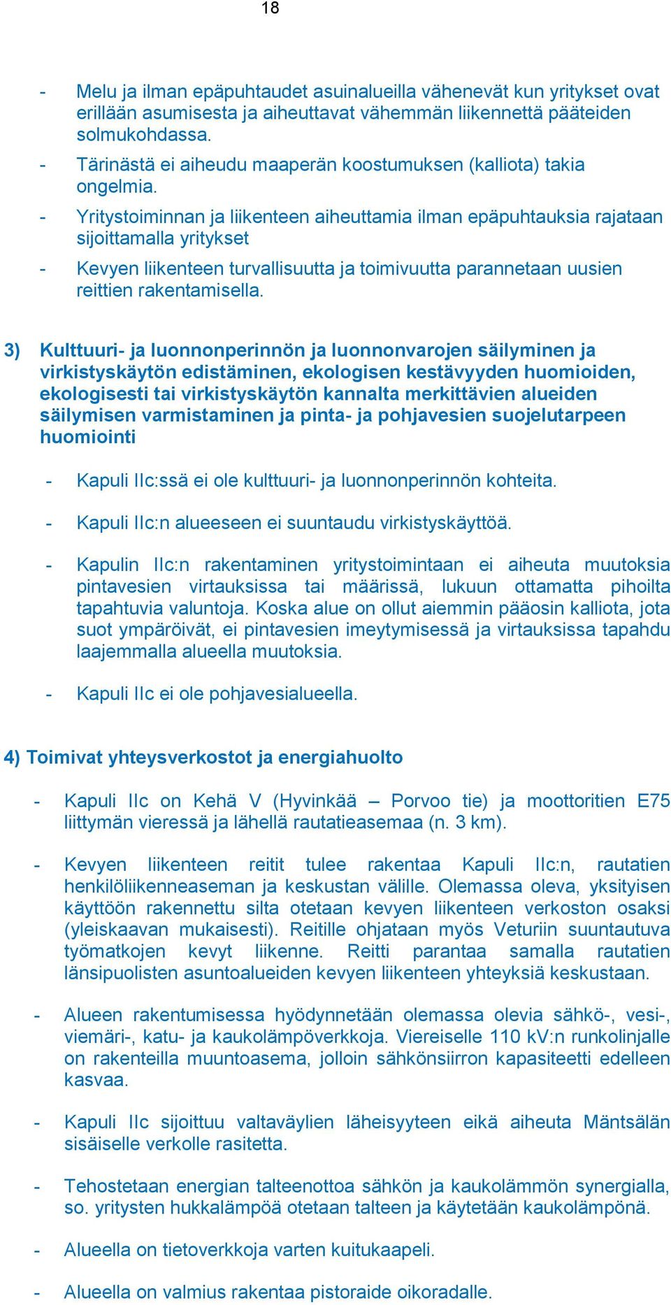 Yritystoiminnan ja liikenteen aiheuttamia ilman epäpuhtauksia rajataan sijoittamalla yritykset Kevyen liikenteen turvallisuutta ja toimivuutta parannetaan uusien reittien rakentamisella.