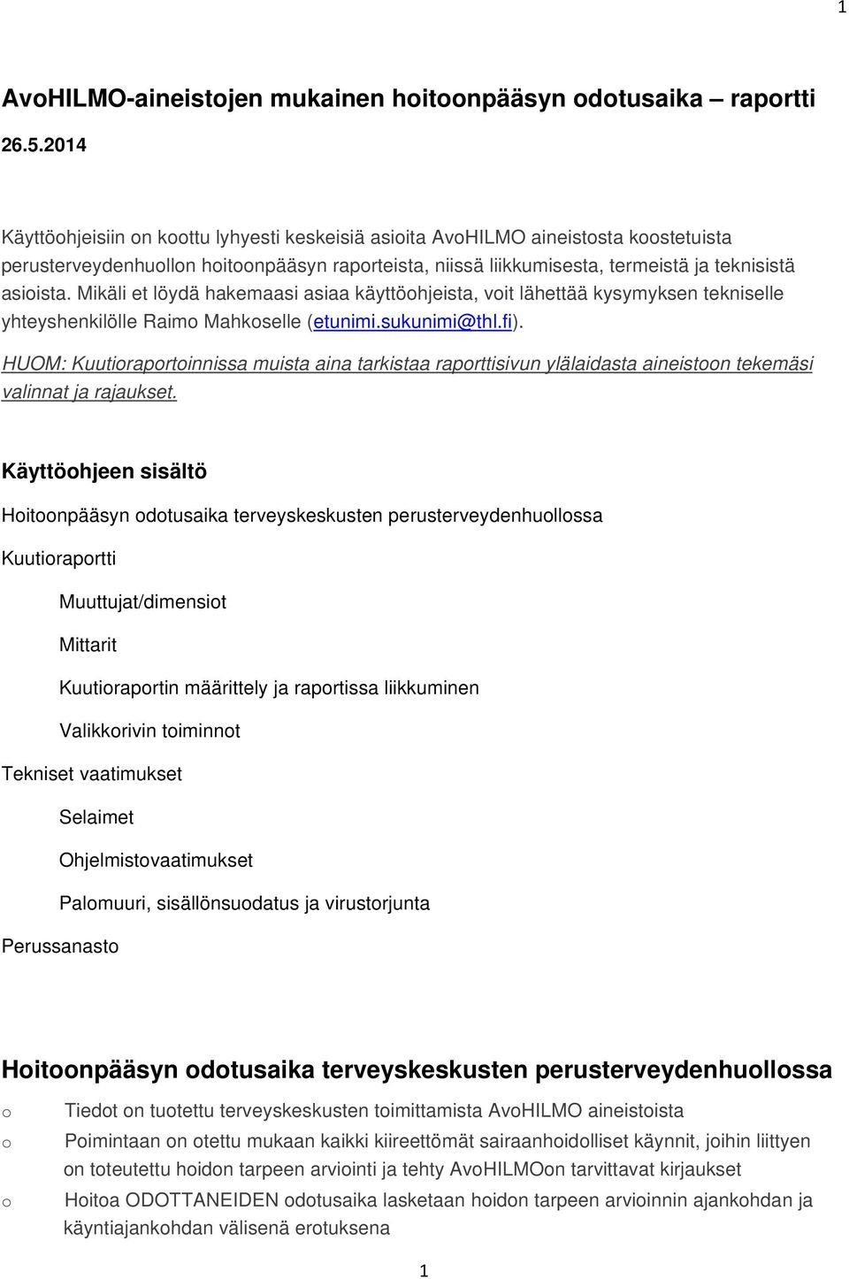 Mikäli et löydä hakemaasi asiaa käyttöhjeista, vit lähettää kysymyksen tekniselle yhteyshenkilölle Raim Mahkselle (etunimi.sukunimi@thl.fi).