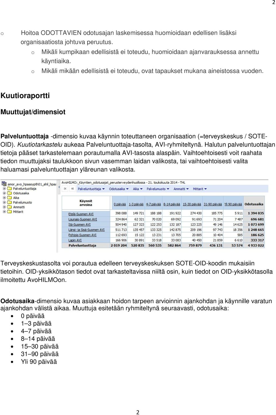 Kuutitarkastelu aukeaa Palveluntuttaja-taslta, AVI-ryhmiteltynä. Halutun palveluntuttajan tietja pääset tarkastelemaan prautumalla AVI-tassta alaspäin.