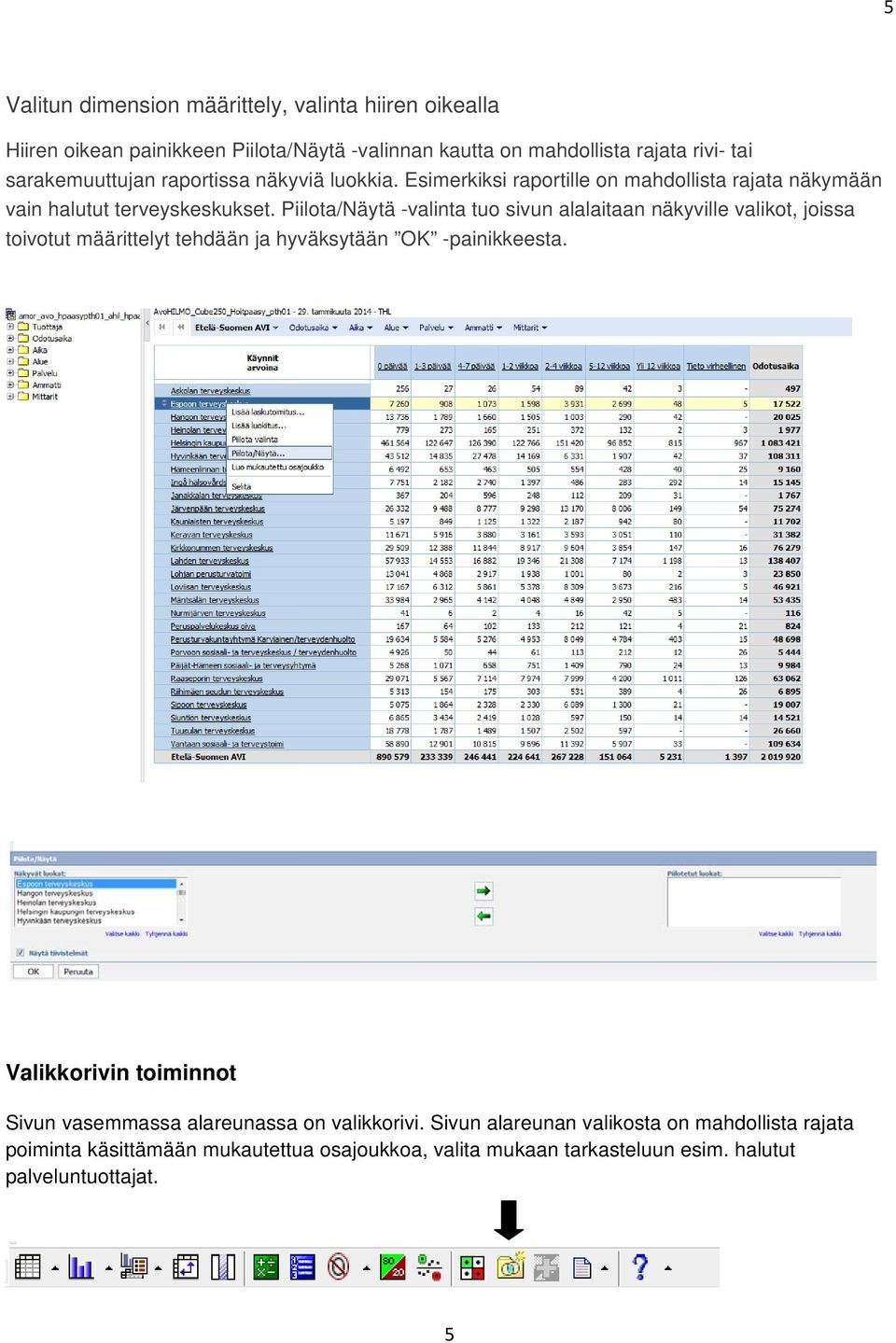 Piilta/Näytä -valinta tu sivun alalaitaan näkyville valikt, jissa tivtut määrittelyt tehdään ja hyväksytään OK -painikkeesta.