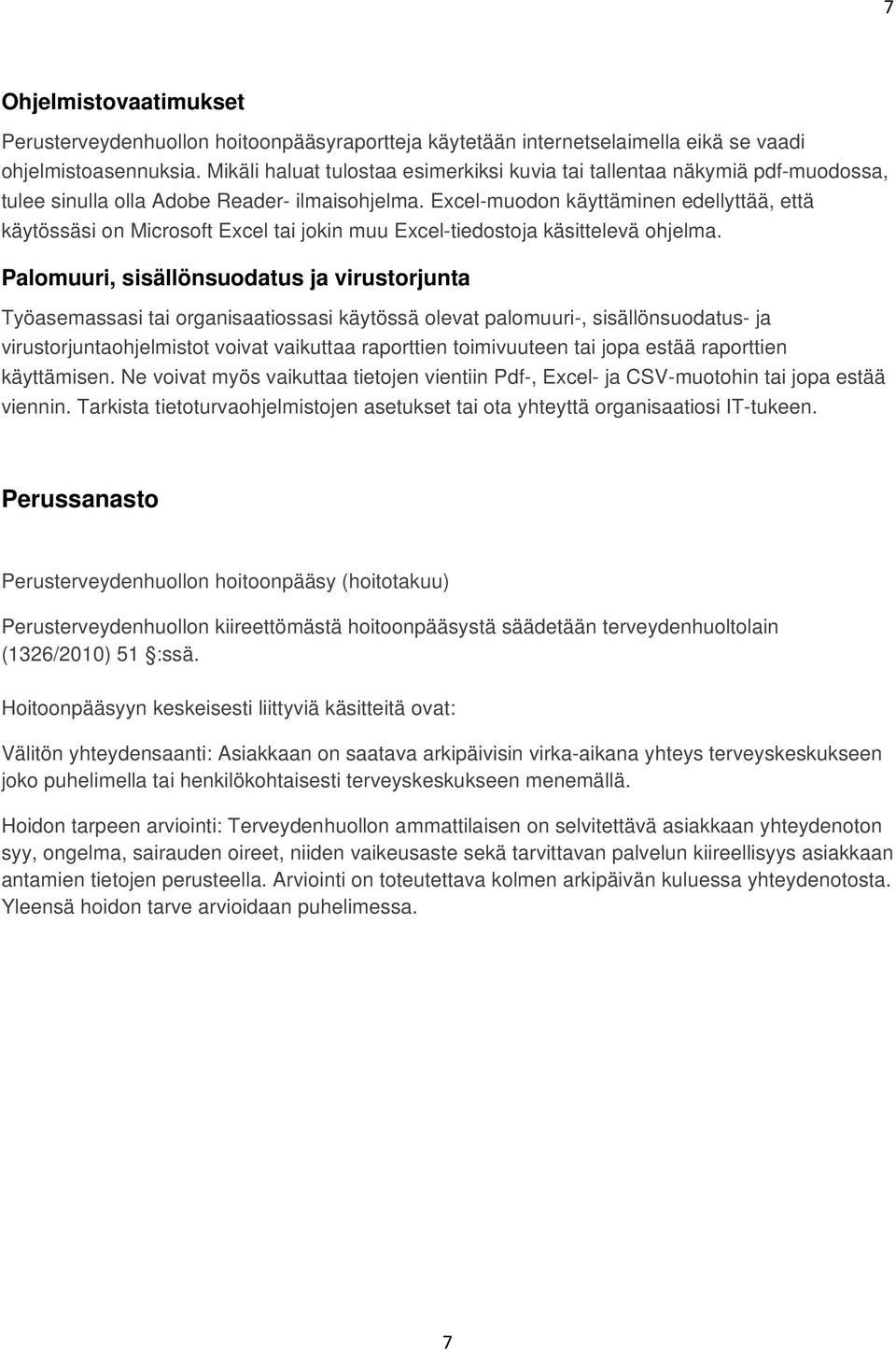 Excel-mudn käyttäminen edellyttää, että käytössäsi n Micrsft Excel tai jkin muu Excel-tiedstja käsittelevä hjelma.