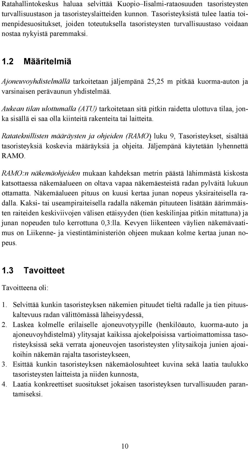 2 Määritelmiä Ajoneuvoyhdistelmällä tarkoitetaan jäljempänä 25,25 m pitkää kuorma-auton ja varsinaisen perävaunun yhdistelmää.