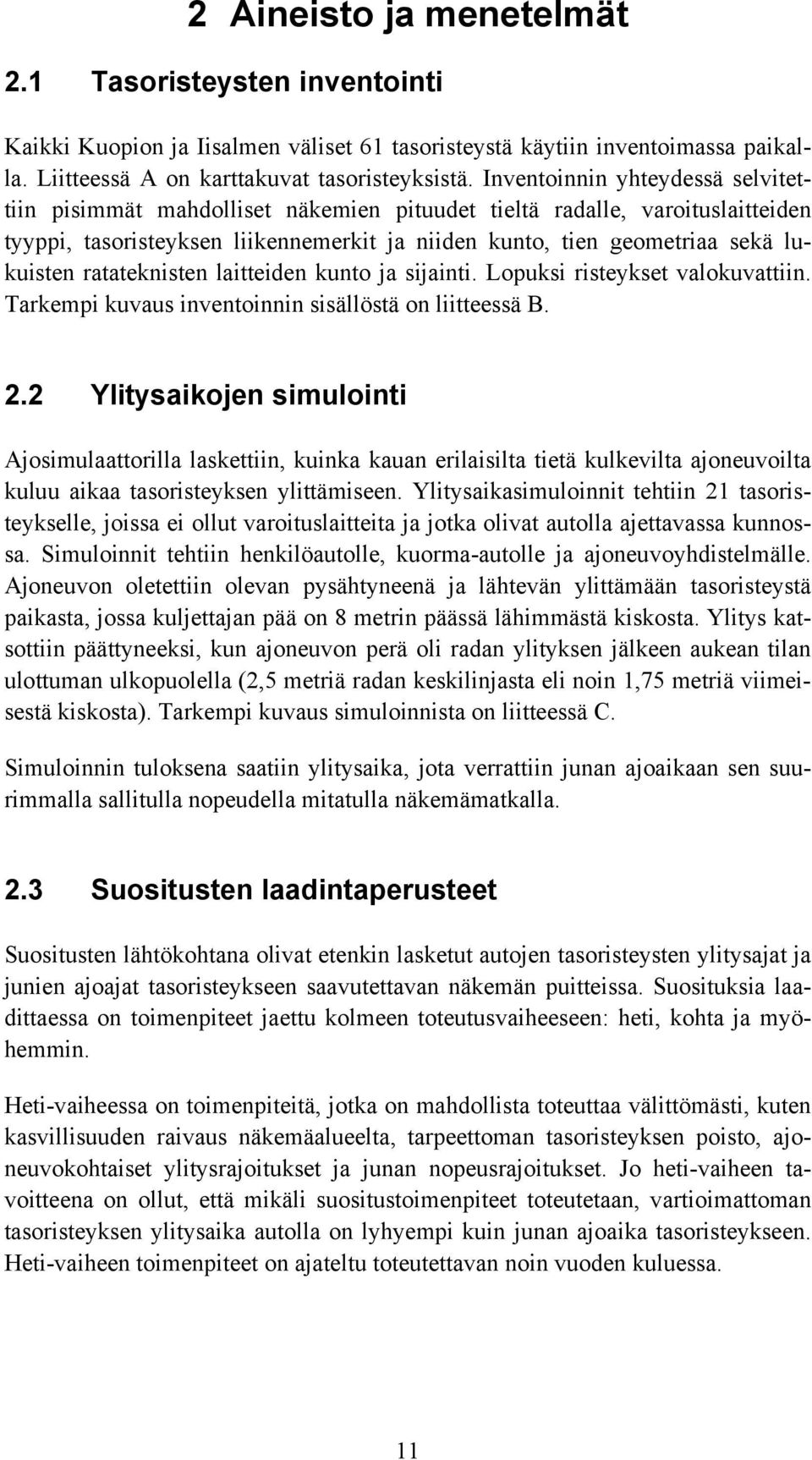 ratateknisten laitteiden kunto ja sijainti. Lopuksi risteykset valokuvattiin. Tarkempi kuvaus inventoinnin sisällöstä on liitteessä B. 2.