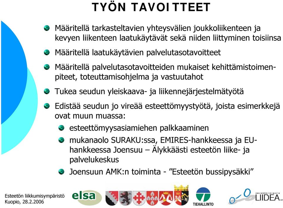 yleiskaava- ja liikennejärjestelmätyötä Edistää seudun jo vireää esteettömyystyötä, joista esimerkkejä ovat muun muassa: esteettömyysasiamiehen