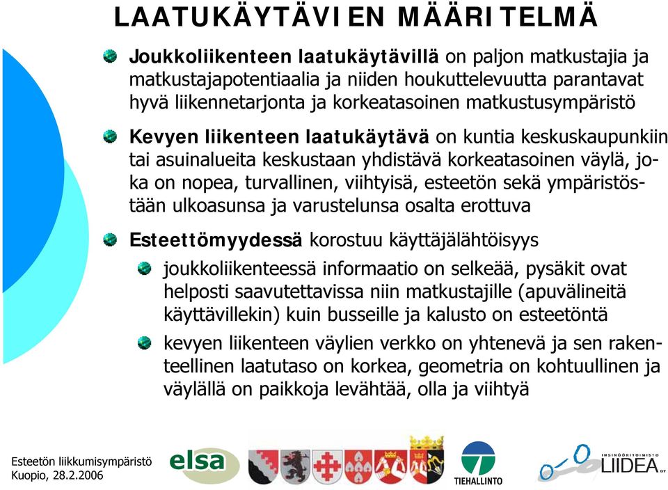 ympäristöstään ulkoasunsa ja varustelunsa osalta erottuva Esteettömyydessä korostuu käyttäjälähtöisyys joukkoliikenteessä informaatio on selkeää, pysäkit ovat helposti saavutettavissa niin