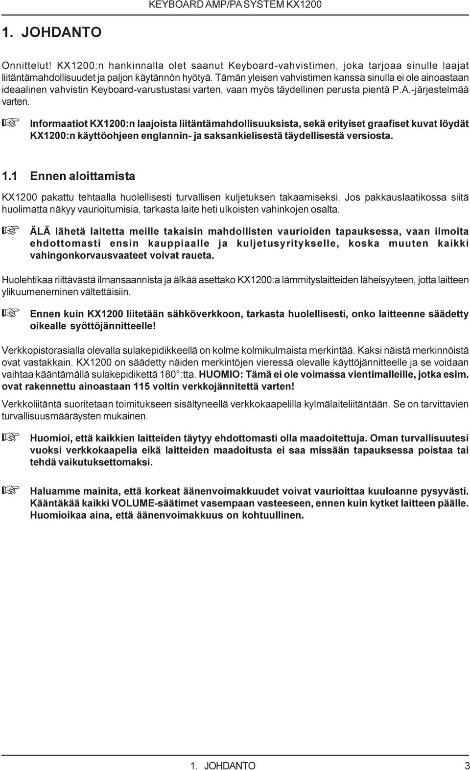 + Informaatiot KX1200:n laajoista liitäntämahdollisuuksista, sekä erityiset graafiset kuvat löydät KX1200:n käyttöohjeen englannin- ja saksankielisestä täydellisestä versiosta. 1.