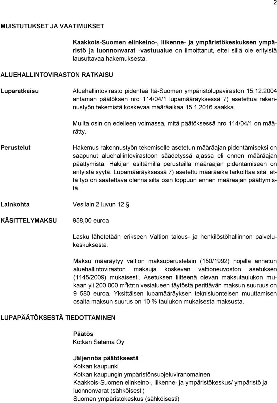 2004 antaman päätöksen nro 114/04/1 lupamääräyksessä 7) asetettua rakennustyön tekemistä koskevaa määräaikaa 15.1.2016 saakka.