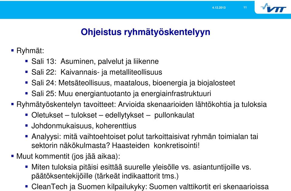 Johdonmukaisuus, koherenttius Analyysi: mitä vaihtoehtoiset polut tarkoittaisivat ryhmän toimialan tai sektorin näkökulmasta? Haasteiden konkretisointi!