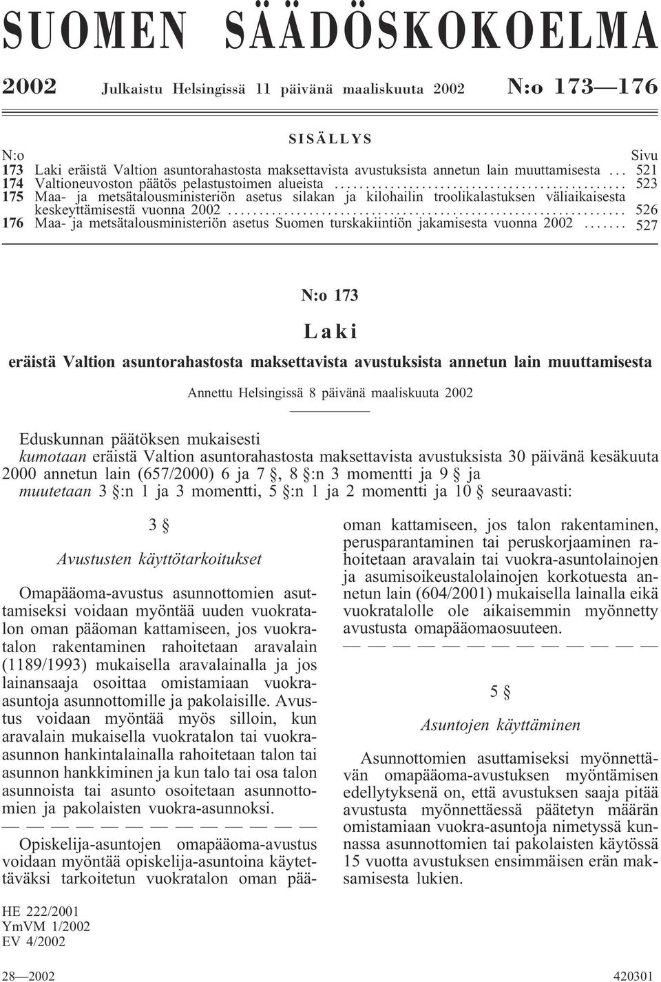 .. 523 175 Maa- ja metsätalousministeriön asetus silakan ja kilohailin troolikalastuksen väliaikaisesta keskeyttämisestä vuonna 2002.