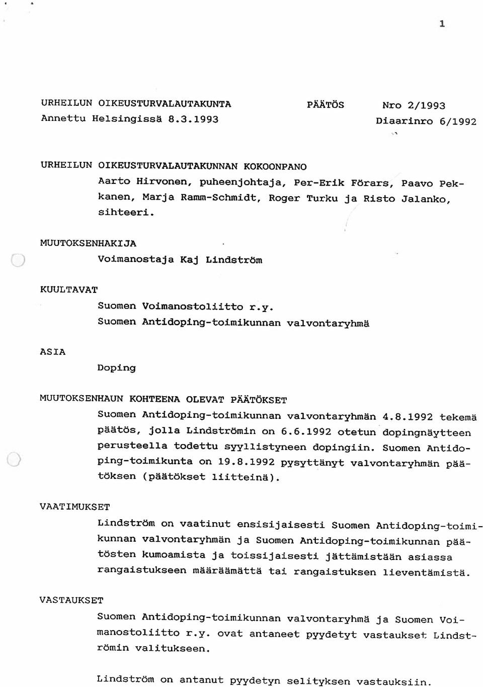 1993 Diaarinro 6/1992 URHE 1 LIJN 01 KEIJSTURVALAUTAKUNNAN KOKOONPANO Aarto Hirvonen, puheenjohtaja, Per Erik Förars, Paavo Pek kanen, Marja Ramm-Schmidt, Roger Turku ja Risto Jalanko, sihteeri.