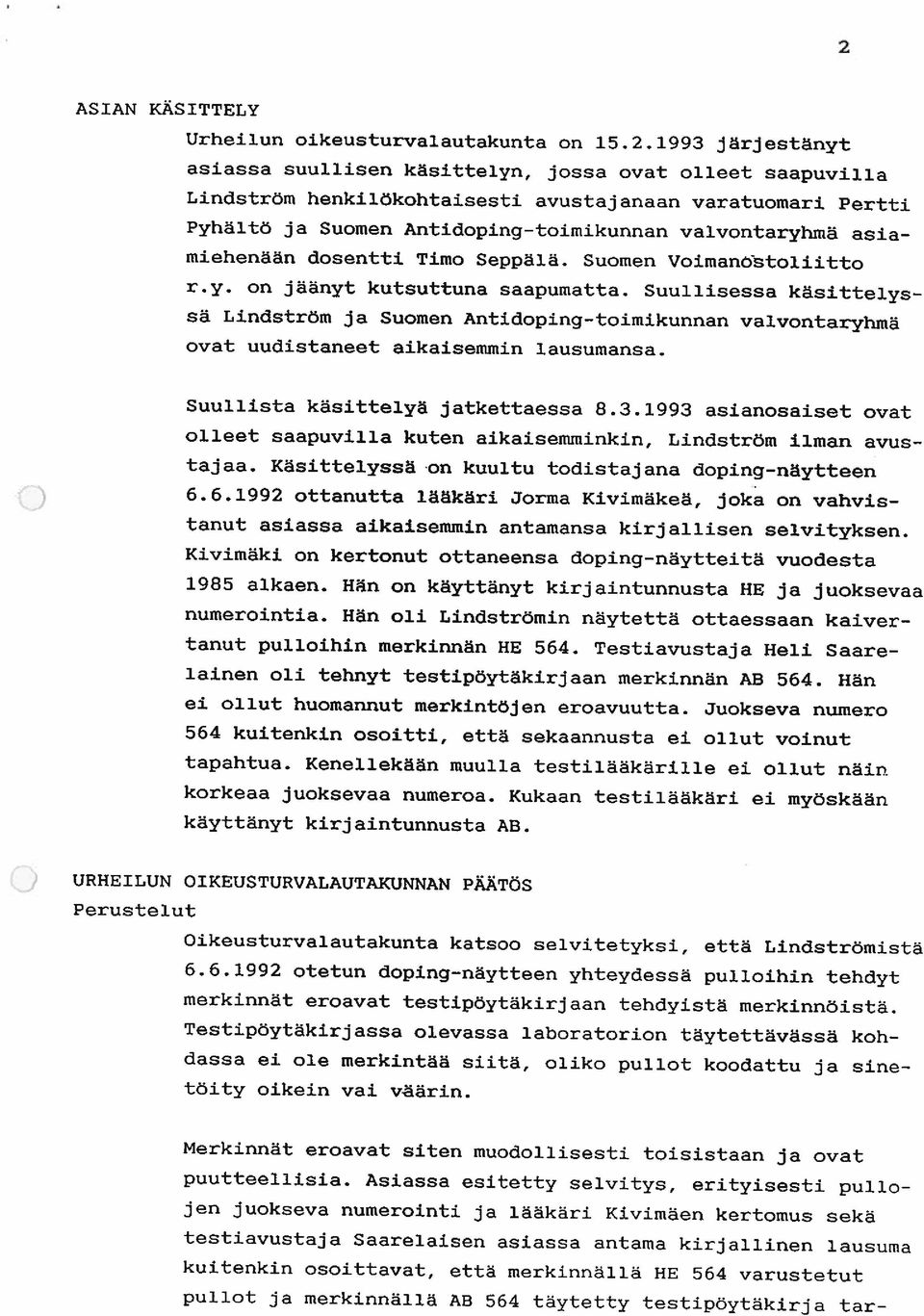 miehenään dosentti Timo Seppälä. Suomen VoimandTstoliitto r.y. on jäänyt kutsuttuna saapumatta.