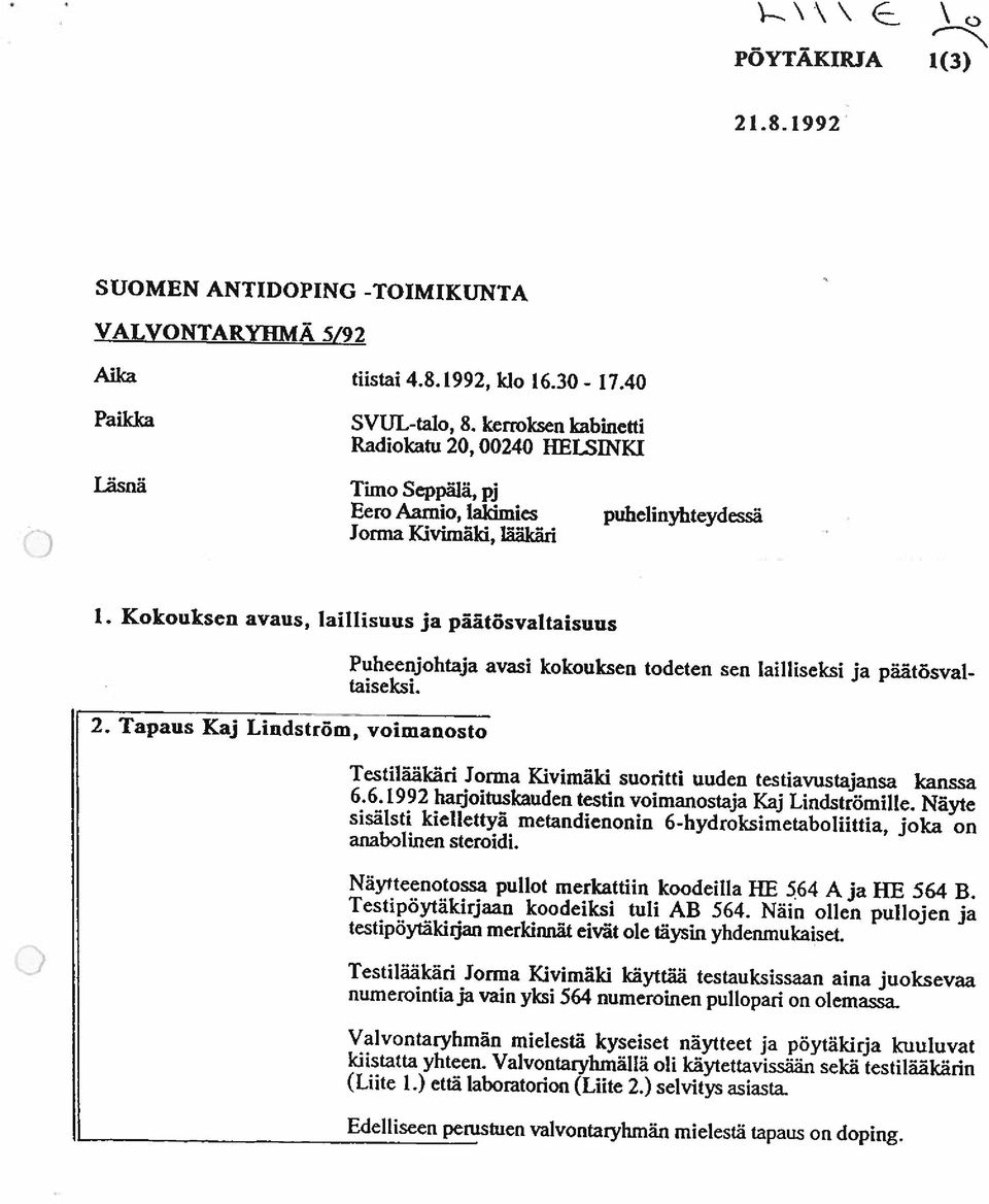 Tapaus Kaj Lindström, voimanosto Puheenjohtaja avasi kokouksen todeten sen lailliseksi ja päätösval taiseksi. Testilääkärj Jorma Kivimäki suoritti uuden testiavustajansa kanssa 6.