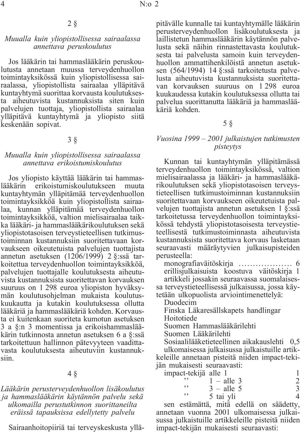 kuntayhtymä ja yliopisto siitä keskenään sopivat.
