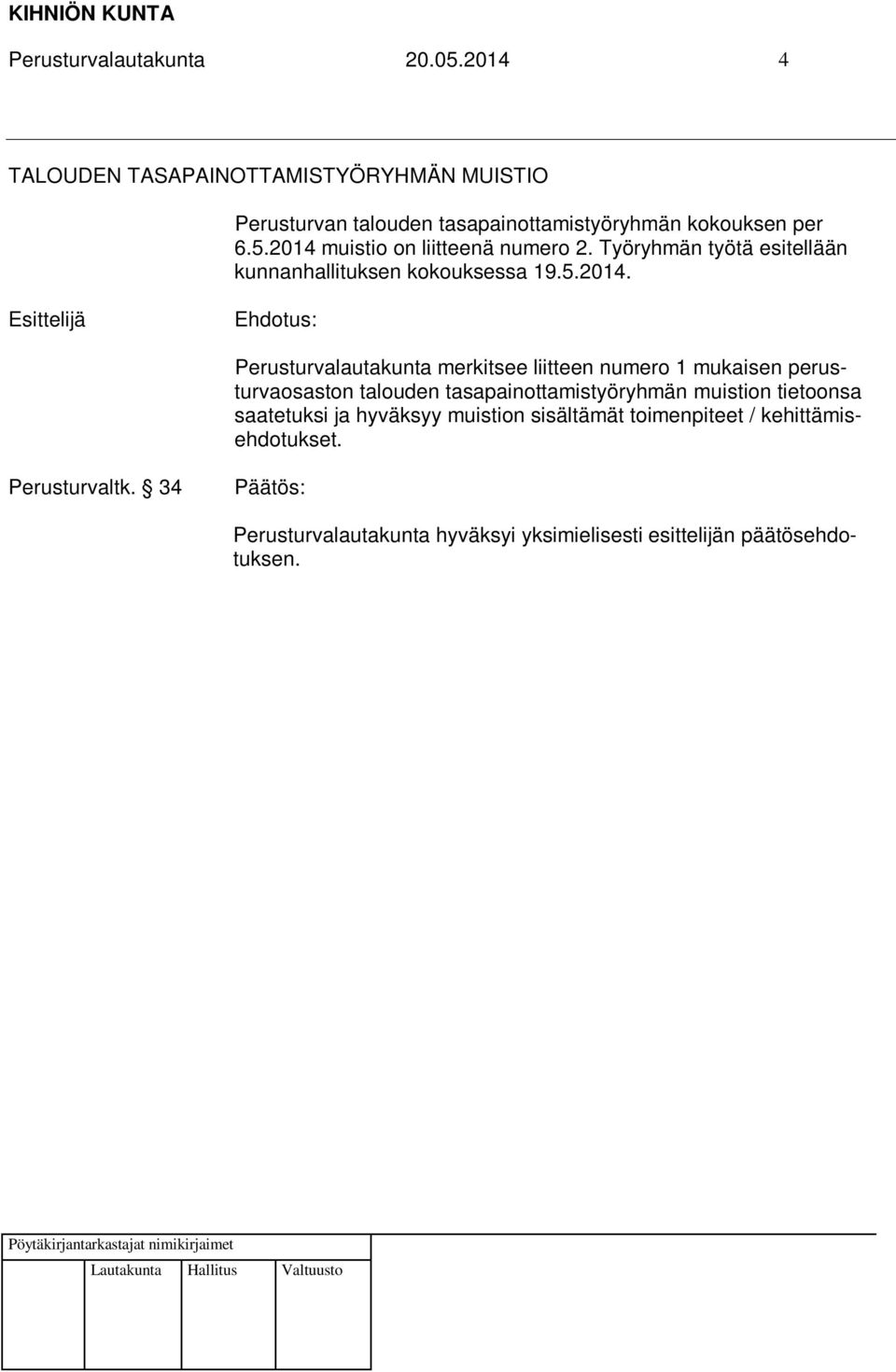 2014 muistio on liitteenä numero 2. Työryhmän työtä esitellään kunnanhallituksen kokouksessa 19.5.2014.