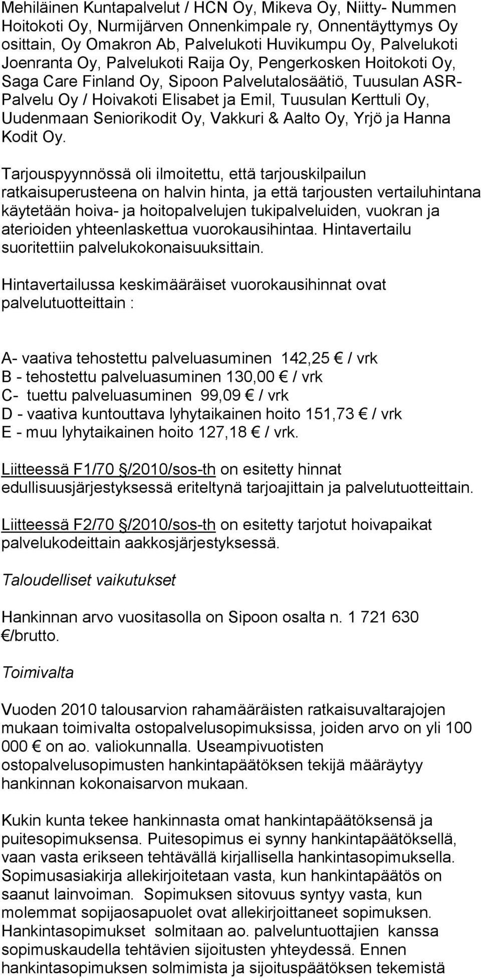 Oy, Vakkuri & Aalto Oy, Yrjö ja Hanna Kodit Oy.