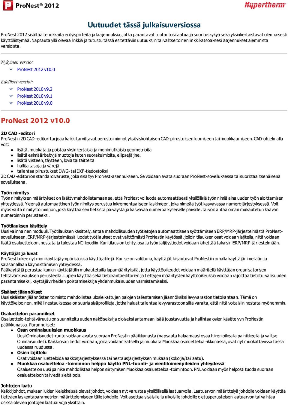 Nykyinen versio: ProNest 2012 v10.0 Edelliset versiot: ProNest 2010 v9.2 ProNest 2010 v9.1 ProNest 2010 v9.0 ProNest 2012 v10.