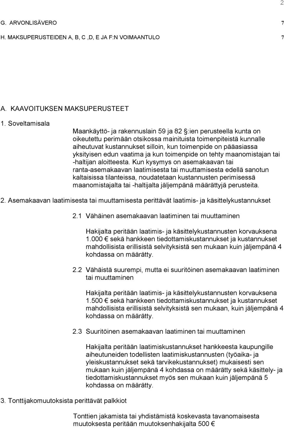 pääasiassa yksityisen edun vaatima ja kun toimenpide on tehty maanomistajan tai -haltijan aloitteesta.