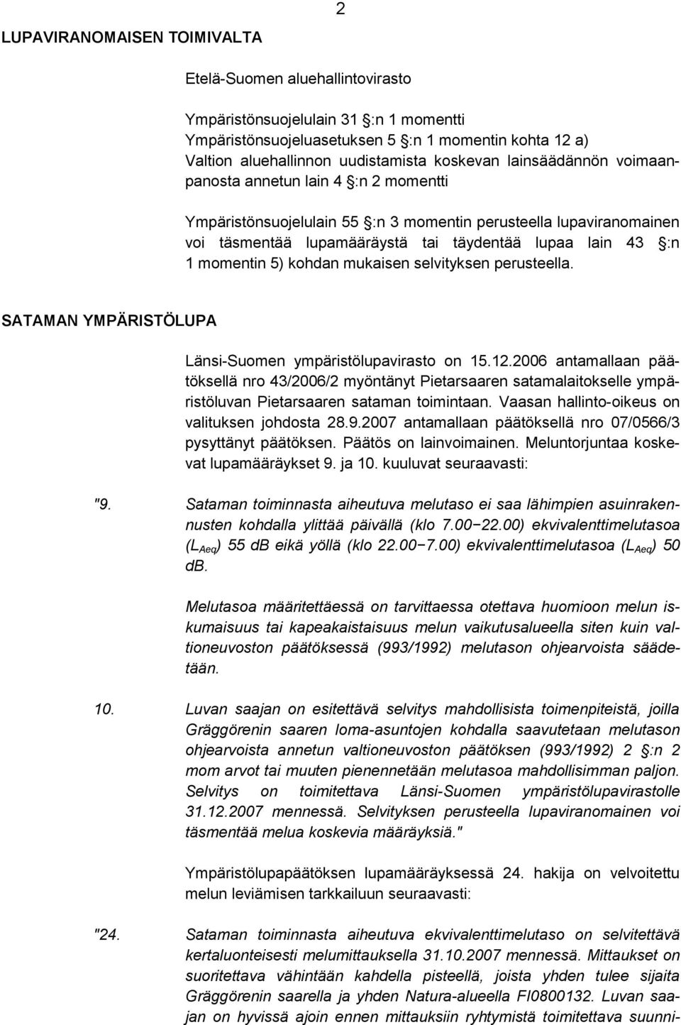 momentin 5) kohdan mukaisen selvityksen perusteella. SATAMAN YMPÄRISTÖLUPA Länsi-Suomen ympäristölupavirasto on 15.12.