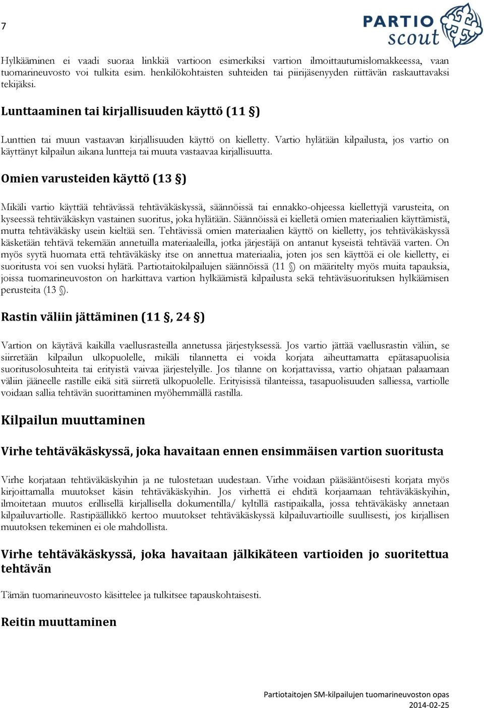 Vartio hylätään kilpailusta, jos vartio on käyttänyt kilpailun aikana luntteja tai muuta vastaavaa kirjallisuutta.