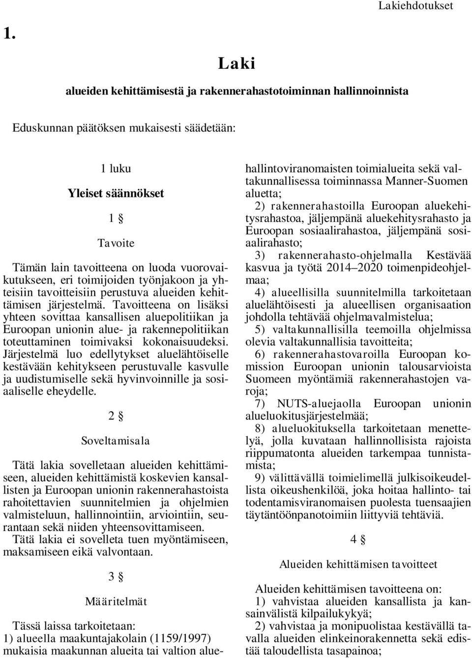 vuorovaikutukseen, eri toimijoiden työnjakoon ja yhteisiin tavoitteisiin perustuva alueiden kehittämisen järjestelmä.