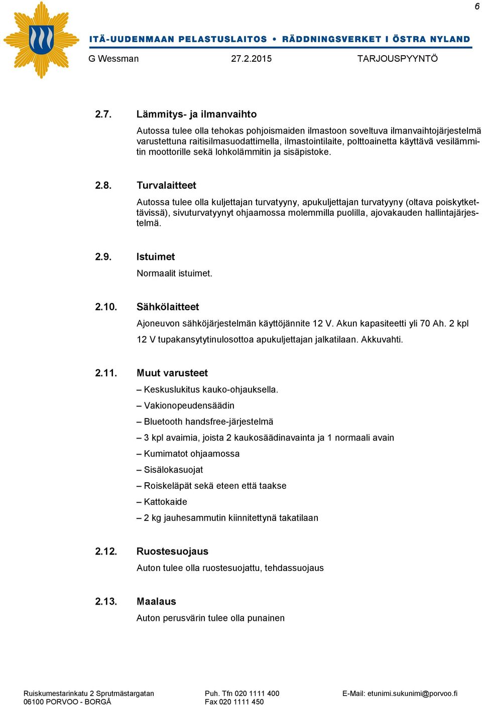 vesilämmitin moottorille sekä lohkolämmitin ja sisäpistoke. 2.8.