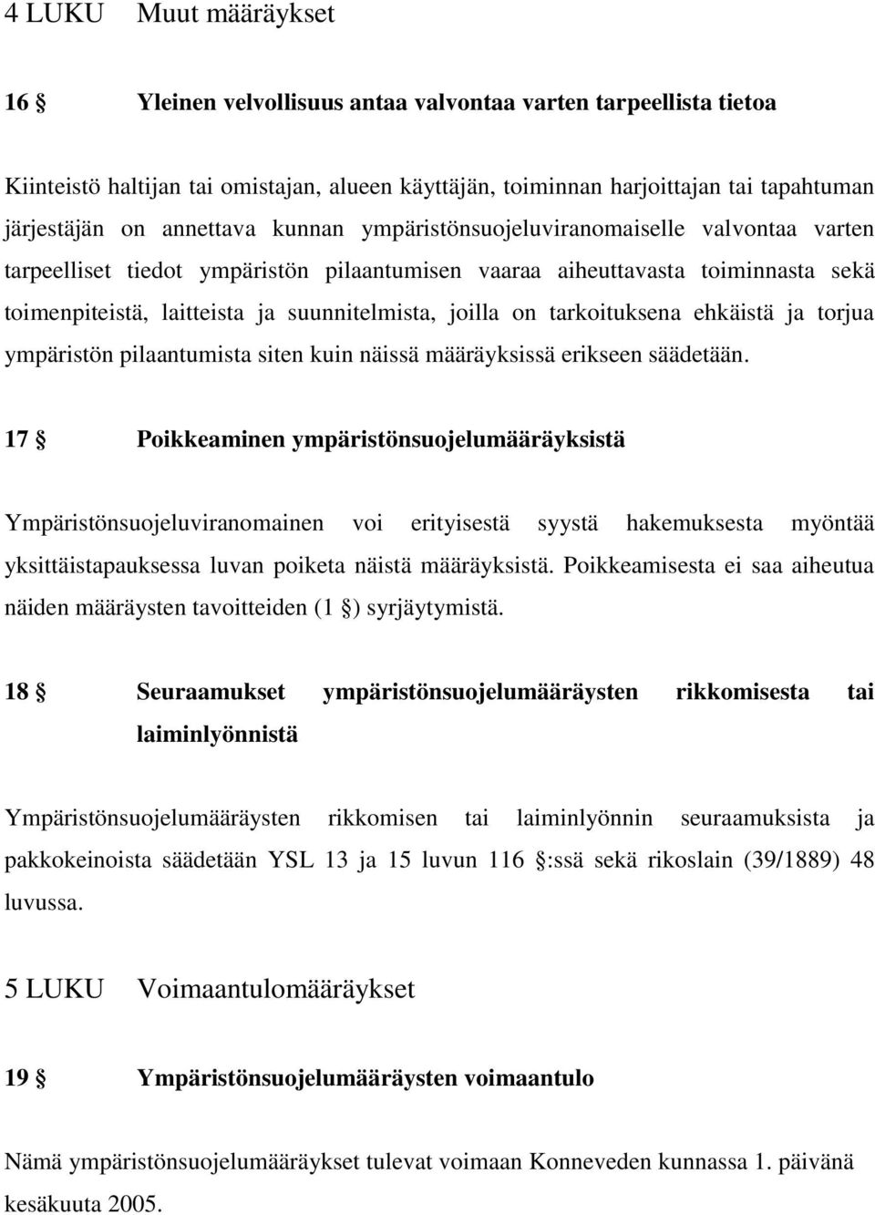 joilla on tarkoituksena ehkäistä ja torjua ympäristön pilaantumista siten kuin näissä määräyksissä erikseen säädetään.