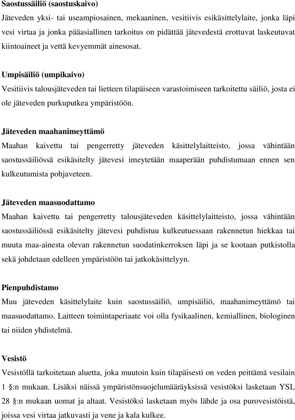 Umpisäiliö (umpikaivo) Vesitiivis talousjäteveden tai lietteen tilapäiseen varastoimiseen tarkoitettu säiliö, josta ei ole jäteveden purkuputkea ympäristöön.