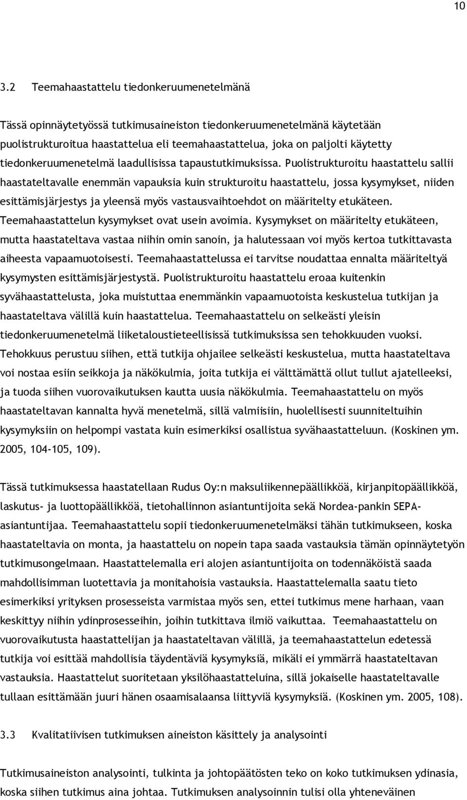 Puolistrukturoitu haastattelu sallii haastateltavalle enemmän vapauksia kuin strukturoitu haastattelu, jossa kysymykset, niiden esittämisjärjestys ja yleensä myös vastausvaihtoehdot on määritelty