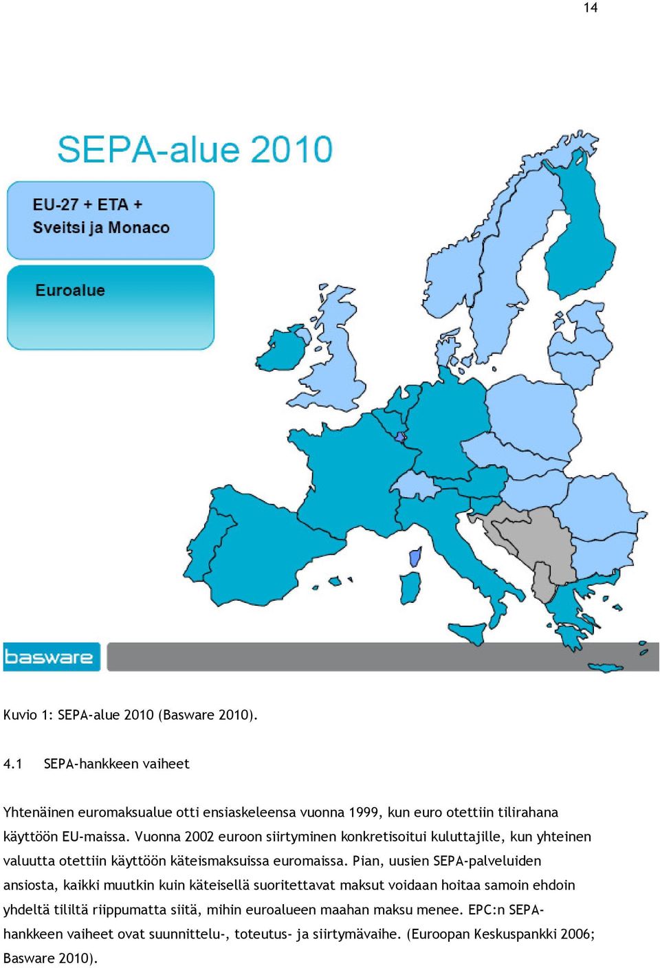 Vuonna 2002 euroon siirtyminen konkretisoitui kuluttajille, kun yhteinen valuutta otettiin käyttöön käteismaksuissa euromaissa.