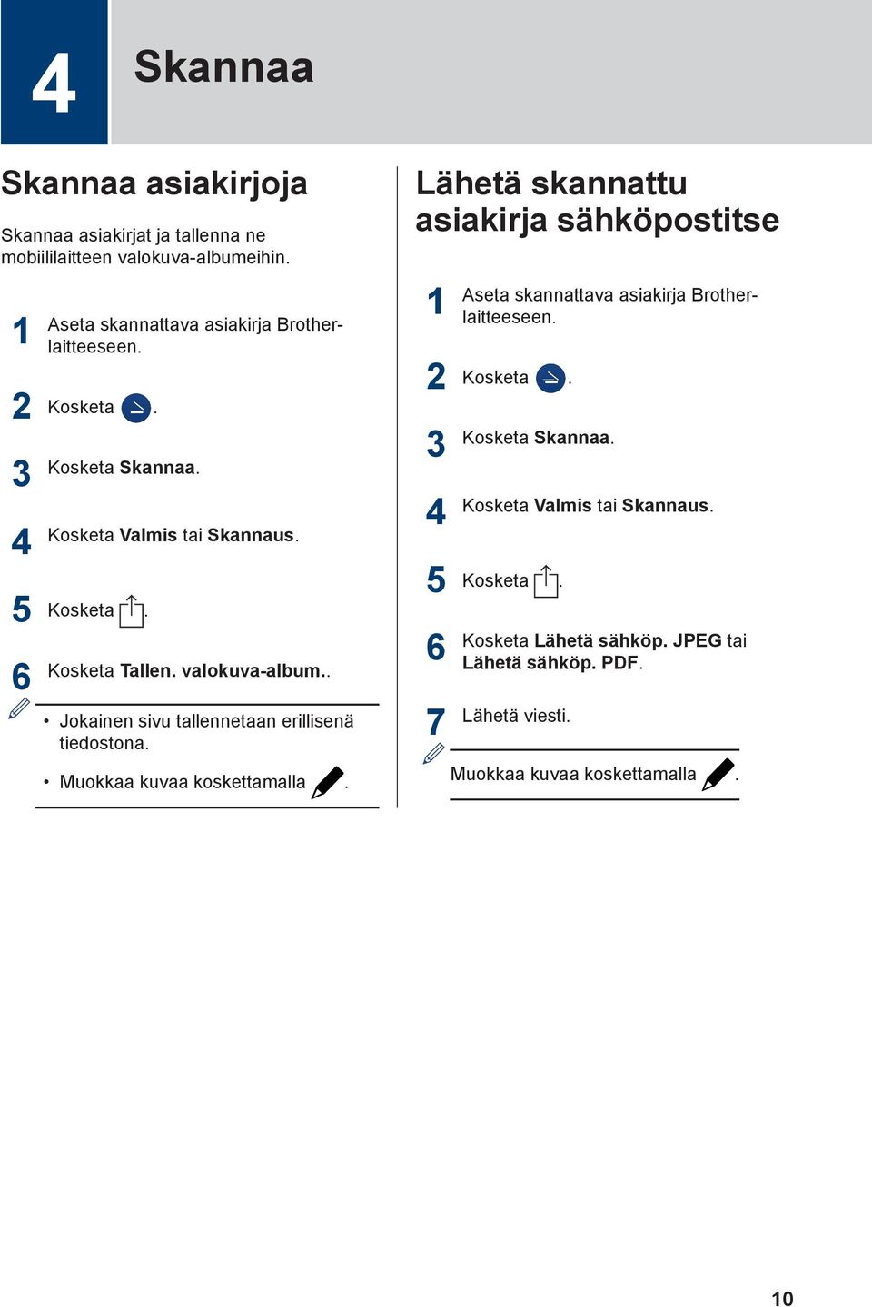 . Jokainen sivu tallennetaan erillisenä tiedostona. Muokkaa kuvaa koskettamalla.