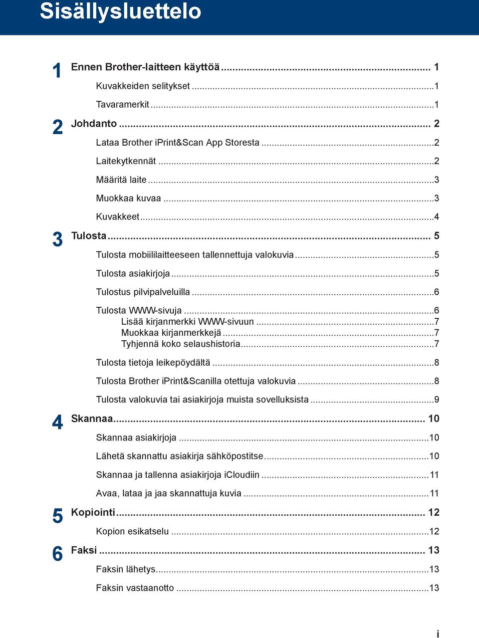 ..7 Muokkaa kirjanmerkkejä...7 Tyhjennä koko selaushistoria...7 Tulosta tietoja leikepöydältä...8 Tulosta Brother iprint&scanilla otettuja valokuvia.