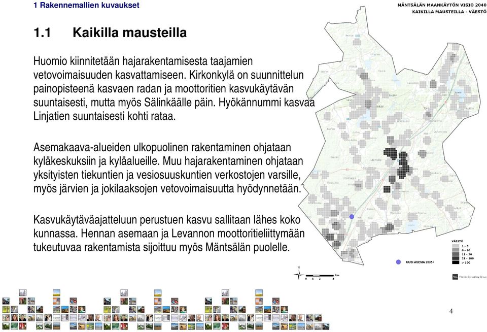 Hyökännummi kasvaa Linjatien suuntaisesti kohti rataa. Asemakaava-alueiden ulkopuolinen rakentaminen ohjataan kyläkeskuksiin ja kyläalueille.