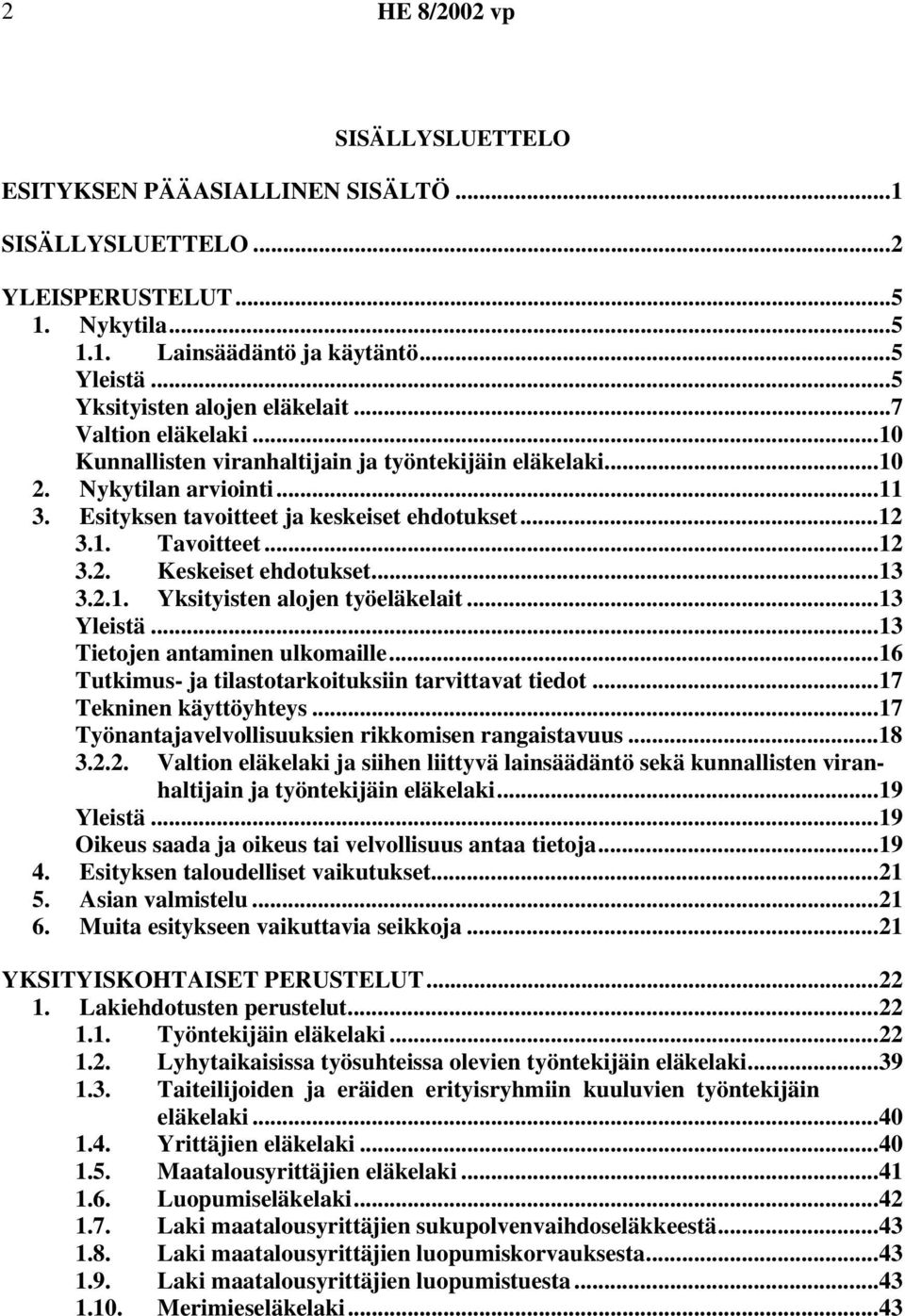 ..13 3.2.1. Yksityisten alojen työeläkelait...13 Yleistä...13 Tietojen antaminen ulkomaille...16 Tutkimus- ja tilastotarkoituksiin tarvittavat tiedot...17 Tekninen käyttöyhteys.